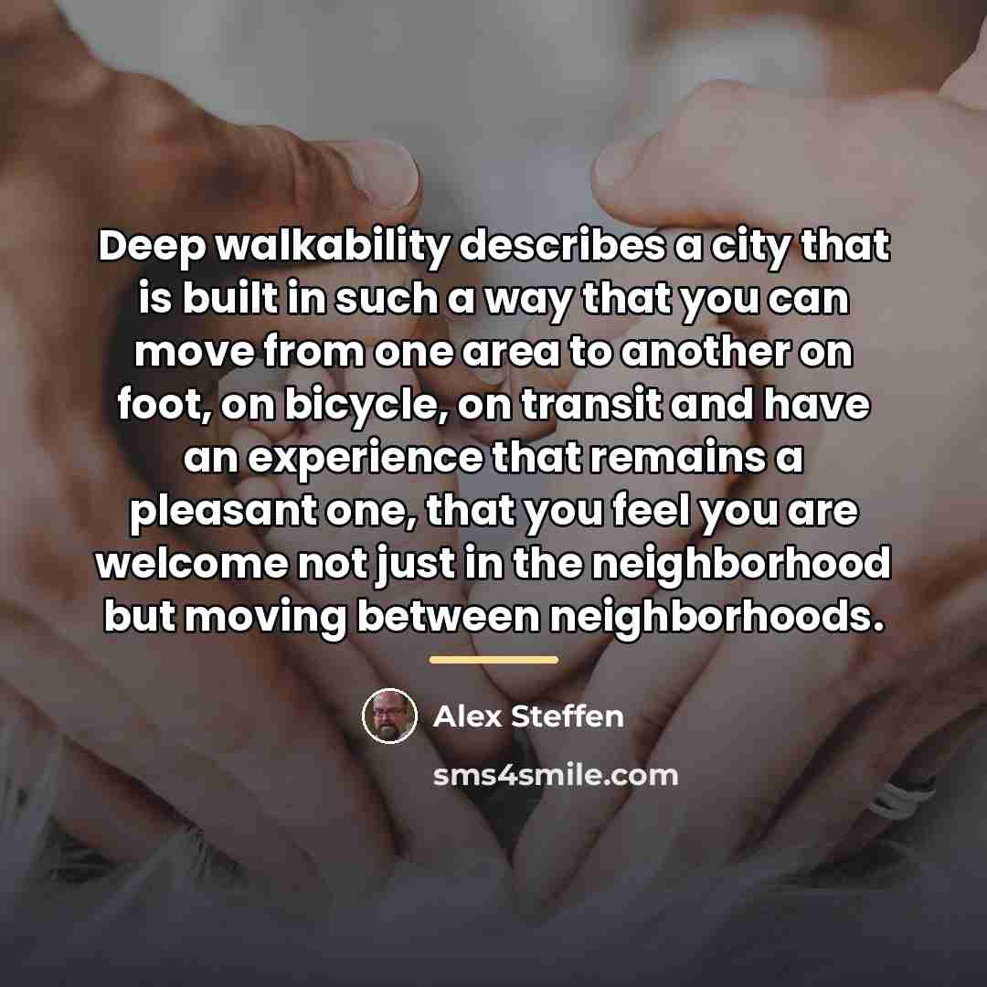 “Deep walkability describes a city that is built in such…” quote by Alex Steffen