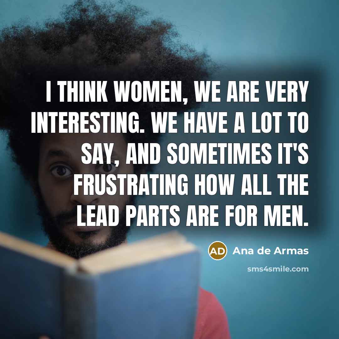“I think women, we are very interesting. We have a…” quote by Ana de Armas