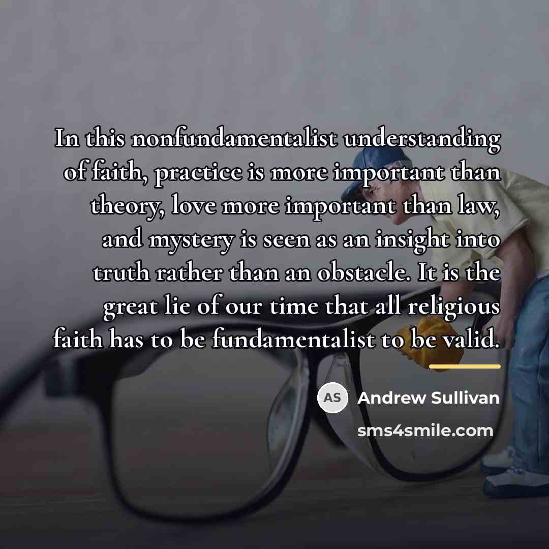 “In this nonfundamentalist understanding of faith, practice is more important…” quote by Andrew Sullivan