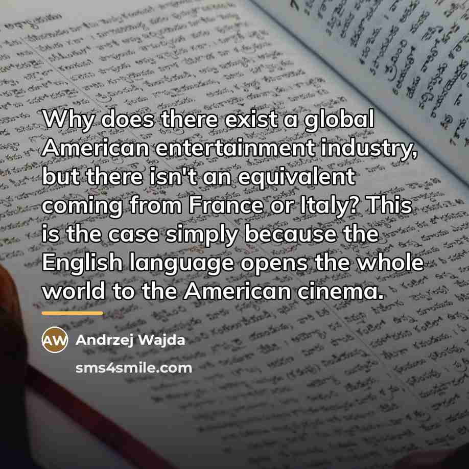 “Why does there exist a global American entertainment industry, but…” quote by Andrzej Wajda