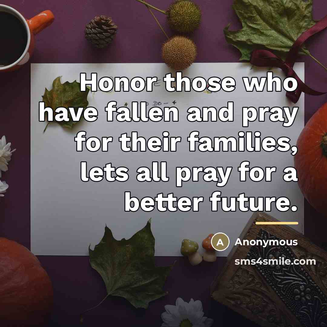 “Honor those who have fallen and pray for their families,…” quote by Anonymous