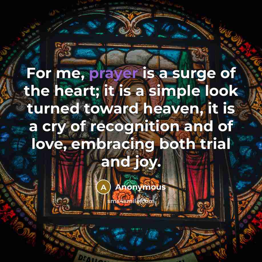 “For me, prayer is a surge of the heart; it…” quote by Anonymous