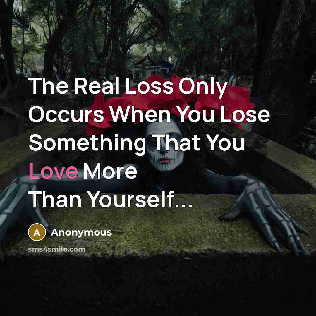 “The Real Loss Only Occurs When You Lose Something That…” quote by Anonymous