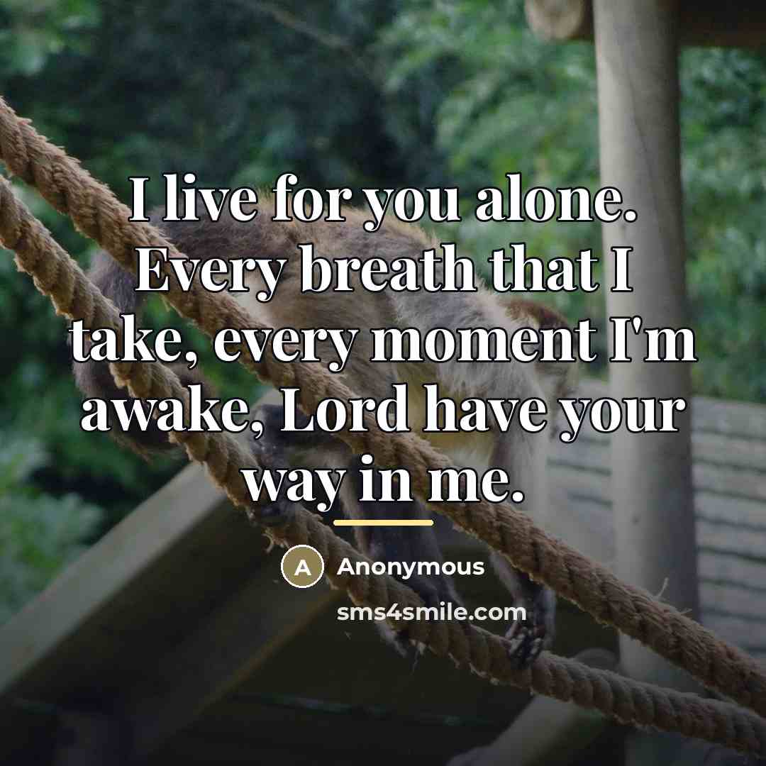 “I live for you alone. Every breath that I take,…” quote by Anonymous