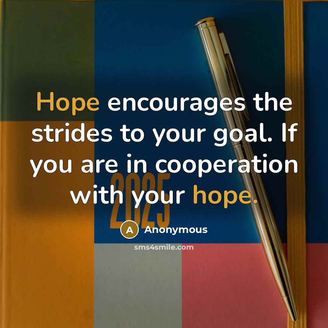 “Hope encourages the strides to your goal. If you are…” quote by Anonymous
