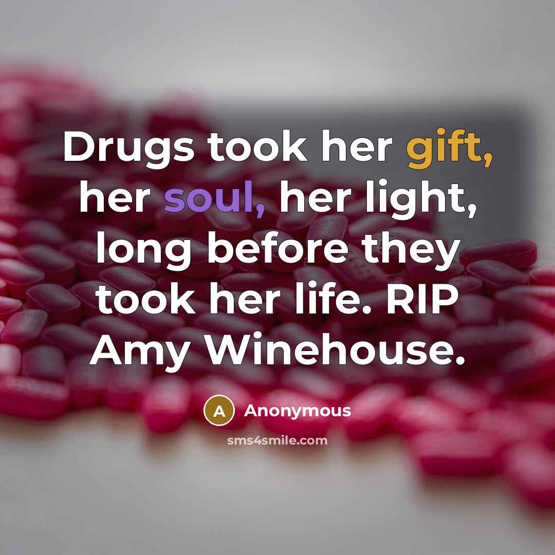 “Drugs took her gift, her soul, her light, long before…” quote by Anonymous