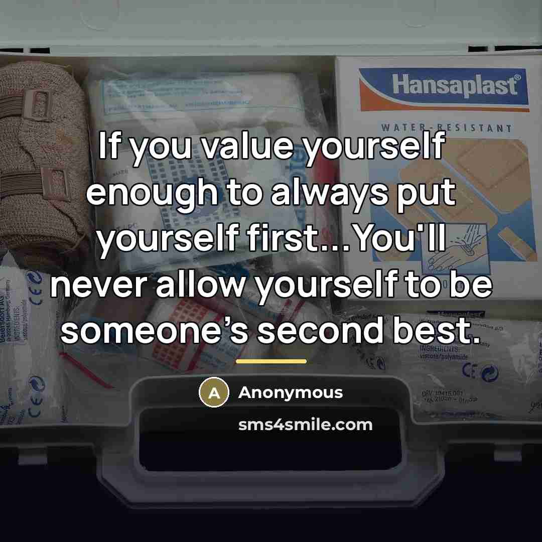 “If you value yourself enough to always put yourself first...You'll…” quote by Anonymous