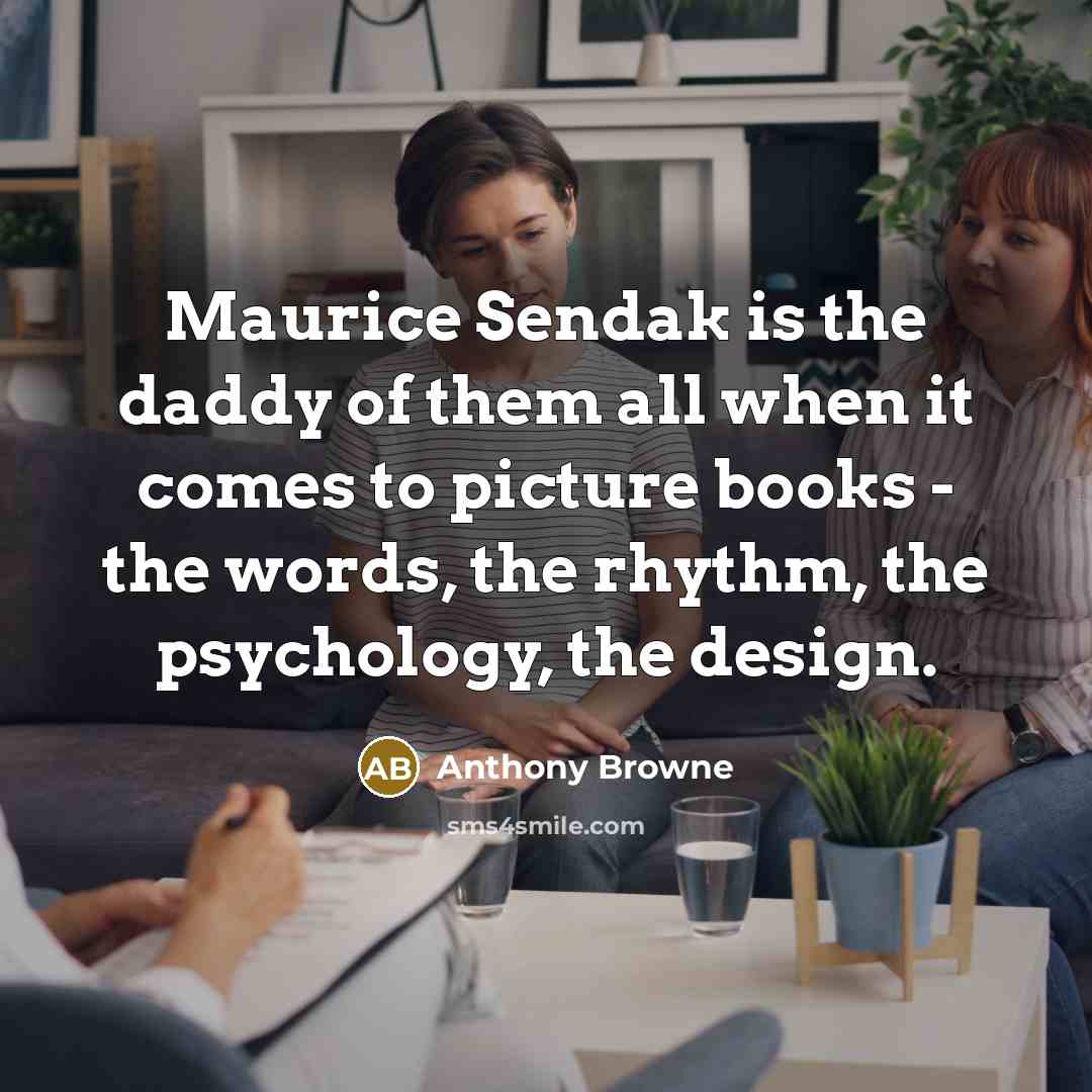 “Maurice Sendak is the daddy of them all when it…” quote by Anthony Browne