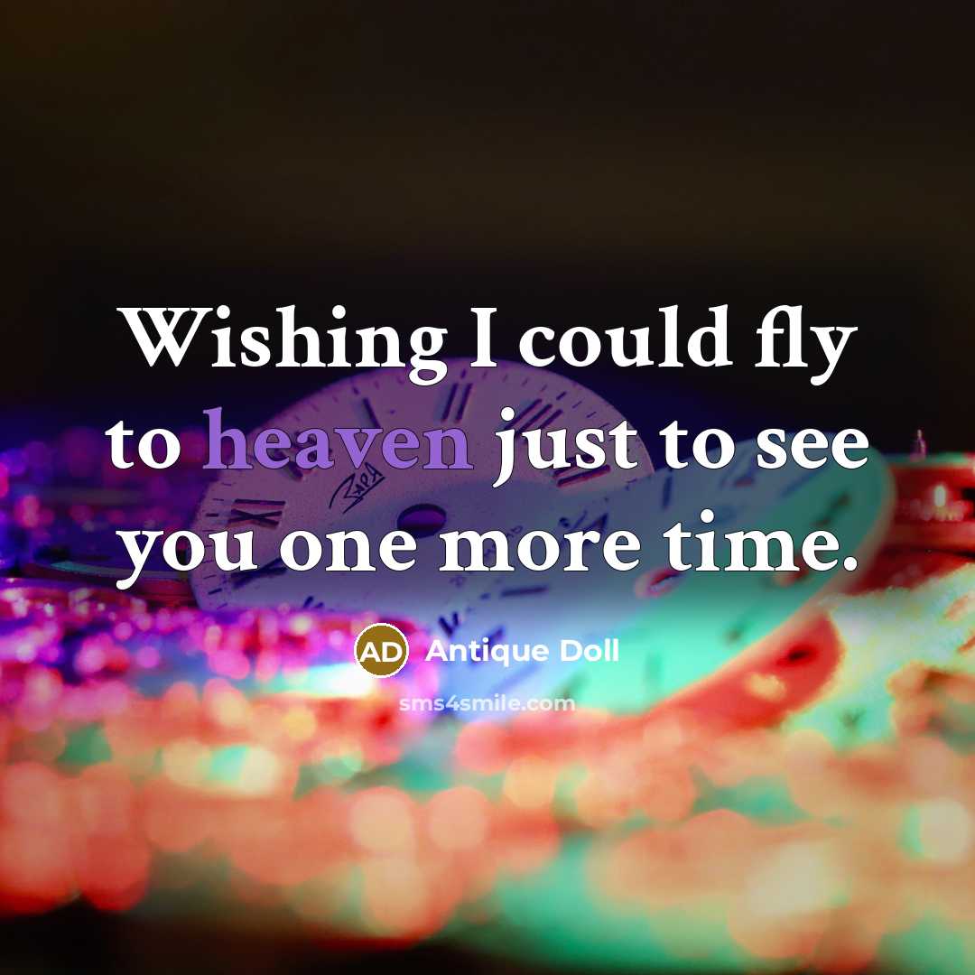 “Wishing I could fly to heaven just to see you…” quote by Antique Doll