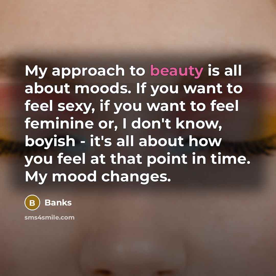 “My approach to beauty is all about moods. If you…” quote by Banks