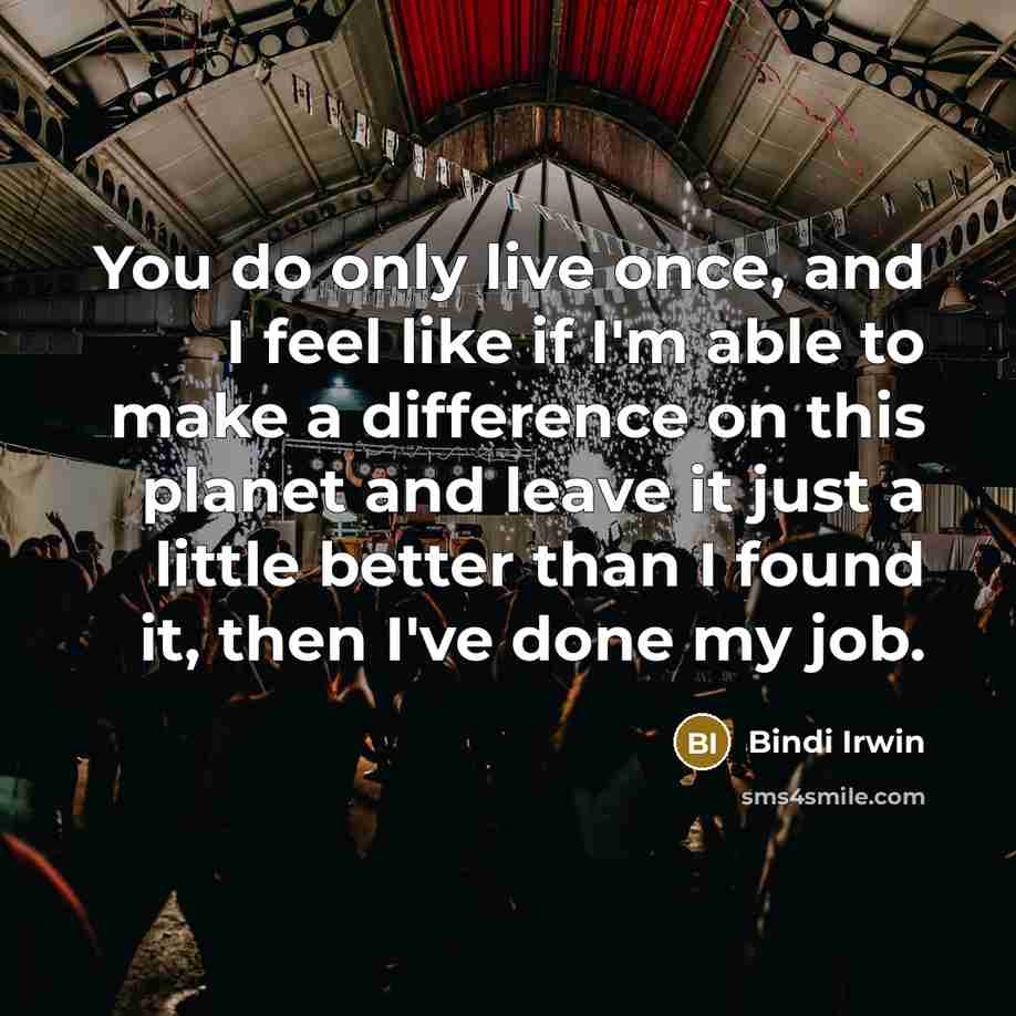 “You do only live once, and I feel like if…” quote by Bindi Irwin