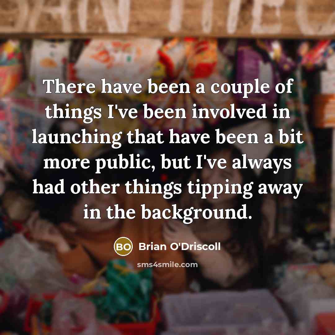 “There have been a couple of things I've been involved…” quote by Brian O'Driscoll