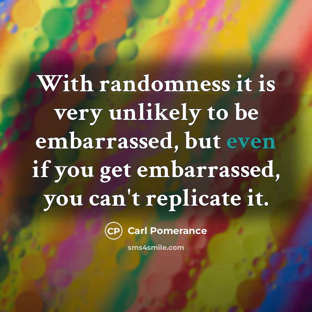 “With randomness it is very unlikely to be embarrassed, but…” quote by Carl Pomerance
