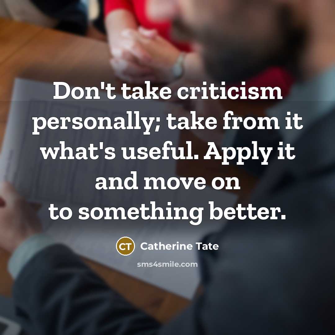 “Don't take criticism personally; take from it what's useful. Apply…” quote by Catherine Tate