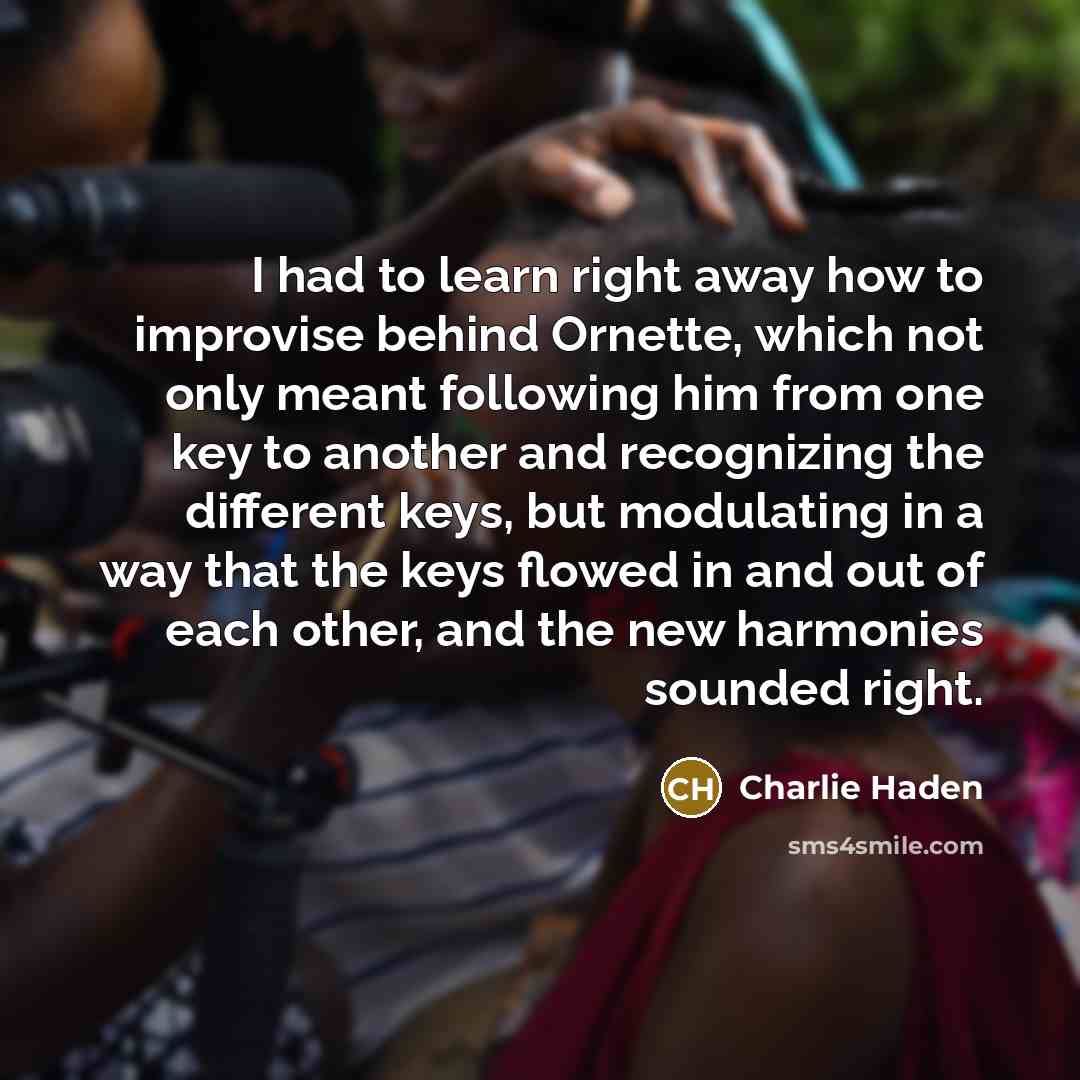 “I had to learn right away how to improvise behind…” quote by Charlie Haden