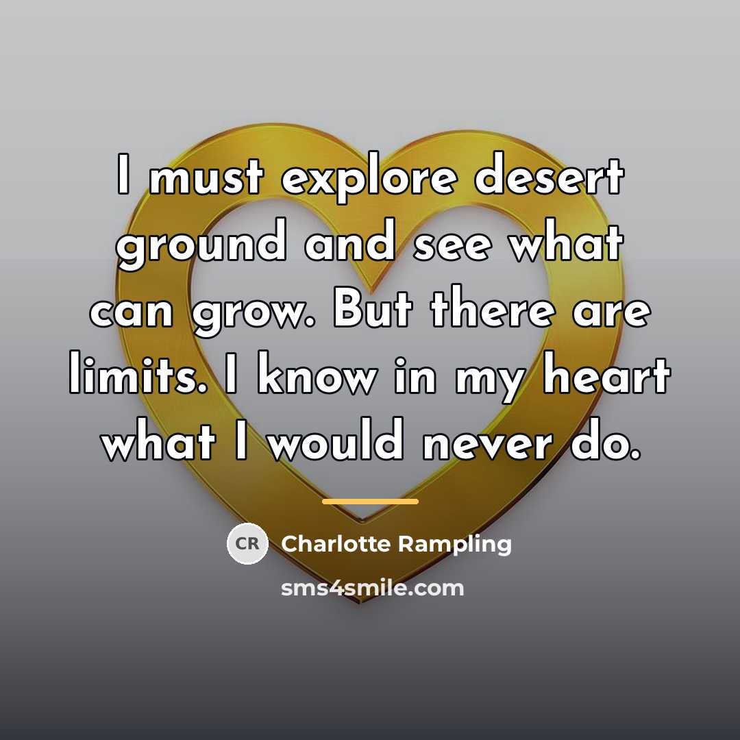 “I must explore desert ground and see what can grow.…” quote by Charlotte Rampling
