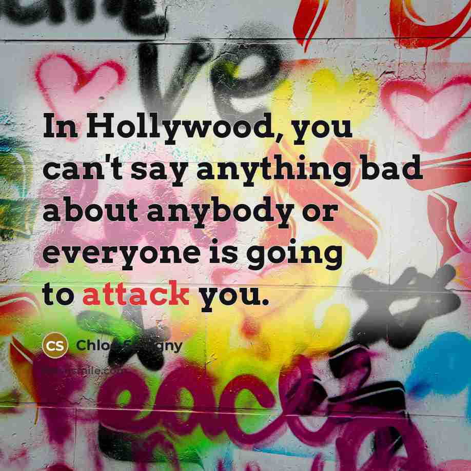 “In Hollywood, you can't say anything bad about anybody or…” quote by Chloe Sevigny
