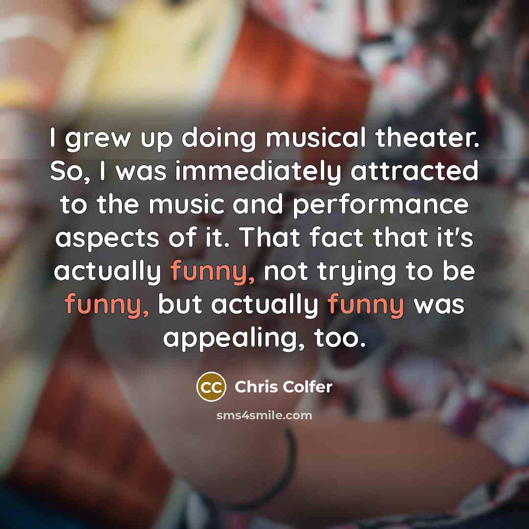 “I grew up doing musical theater. So, I was immediately…” quote by Chris Colfer