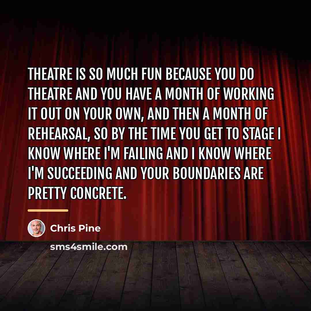 “Theatre is so much fun because you do theatre and…” quote by Chris Pine