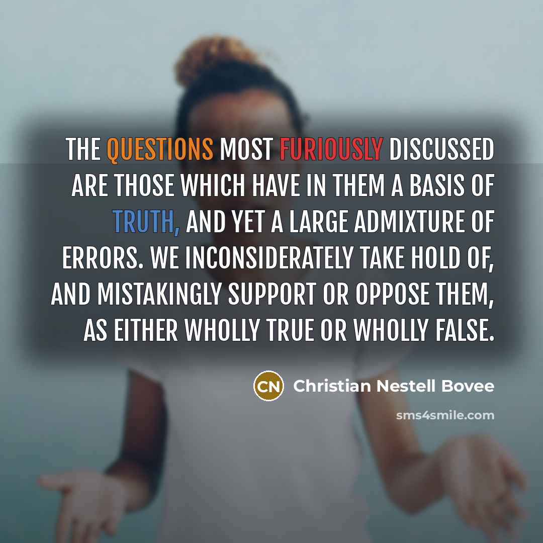 “The questions most furiously discussed are those which have in…” quote by Christian Nestell Bovee