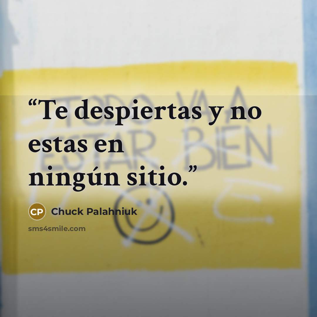 “Te despiertas y no estas en ningún sitio.” quote by Chuck Palahniuk