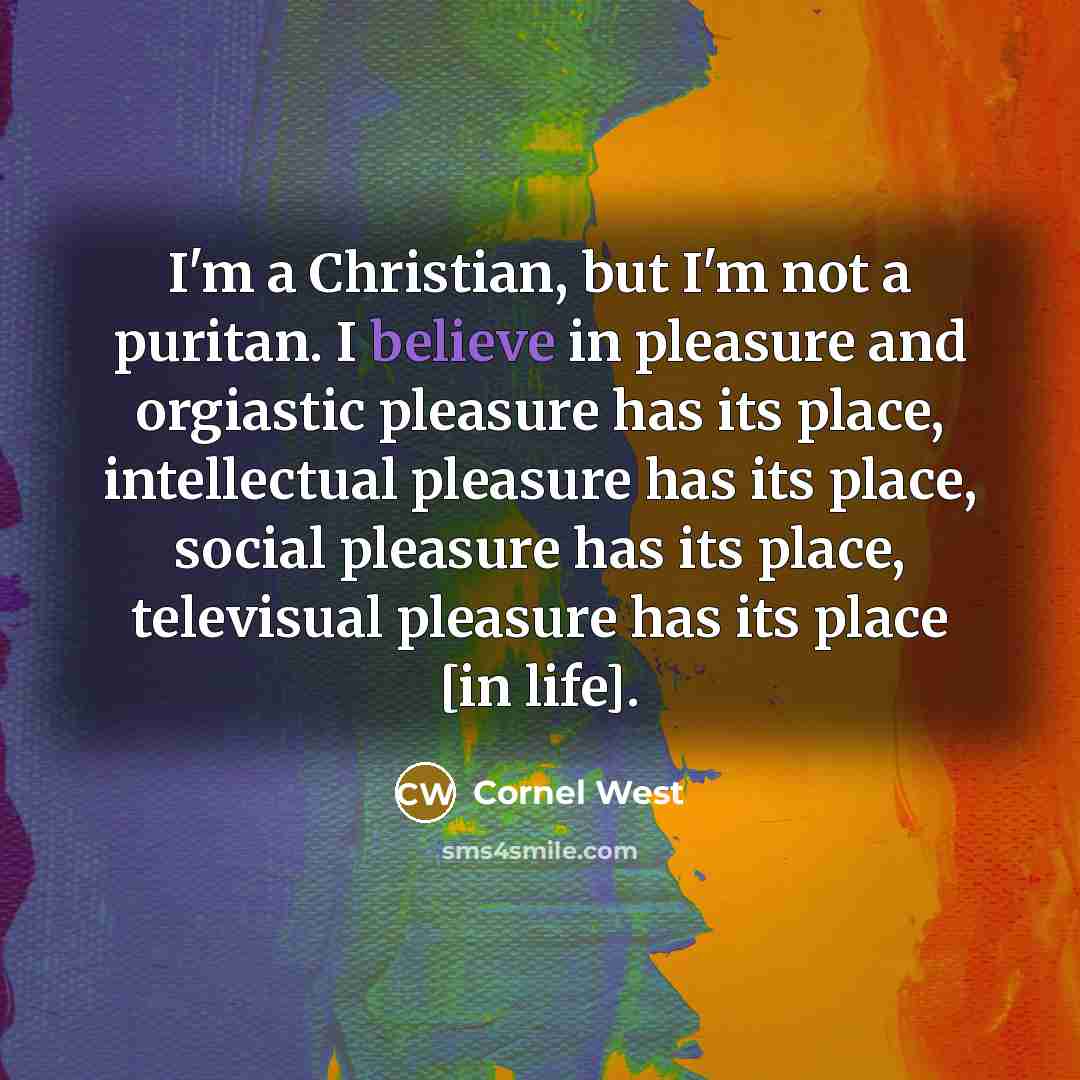 “I'm a Christian, but I'm not a puritan. I believe…” quote by Cornel West