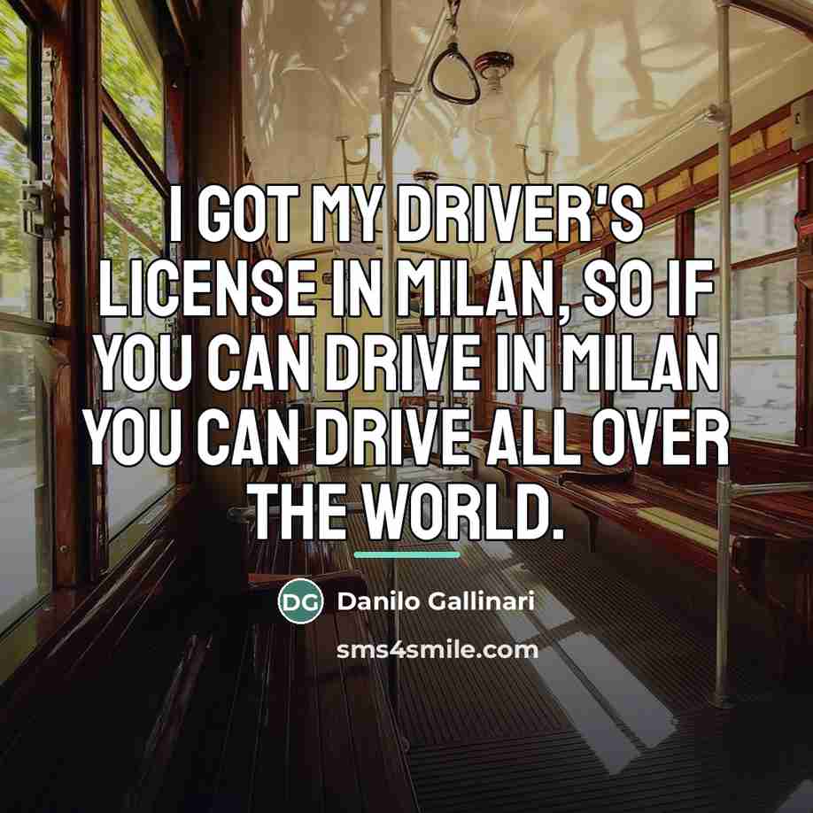 “I got my driver's license in Milan, so if you…” quote by Danilo Gallinari