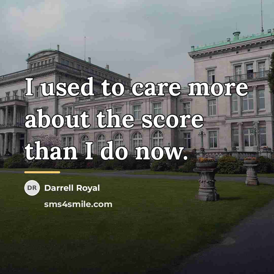 “I used to care more about the score than I…” quote by Darrell Royal