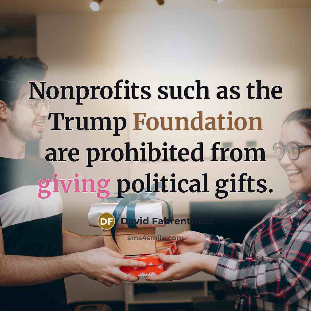 “Nonprofits such as the Trump Foundation are prohibited from giving…” quote by David Fahrenthold