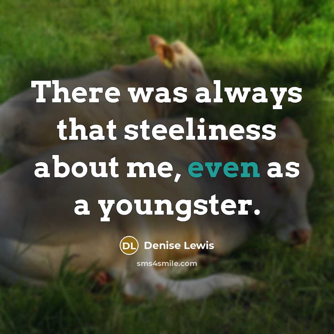 “There was always that steeliness about me, even as a…” quote by Denise Lewis