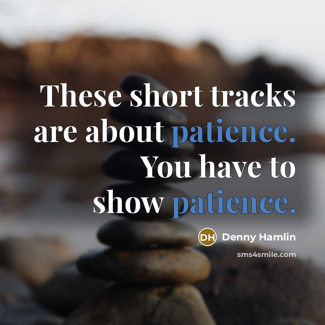 “These short tracks are about patience. You have to show…” quote by Denny Hamlin