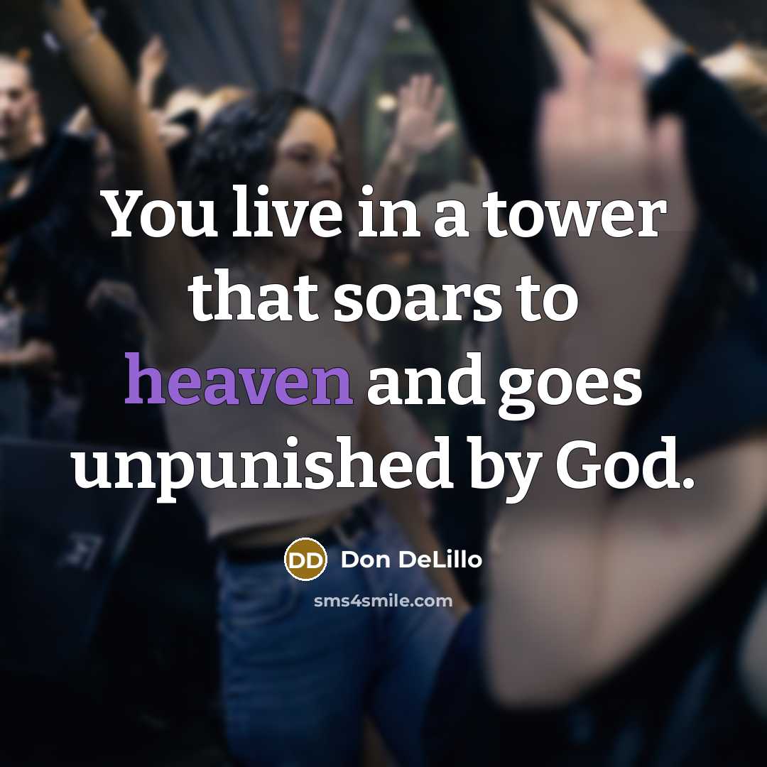 “You live in a tower that soars to heaven and…” quote by Don DeLillo