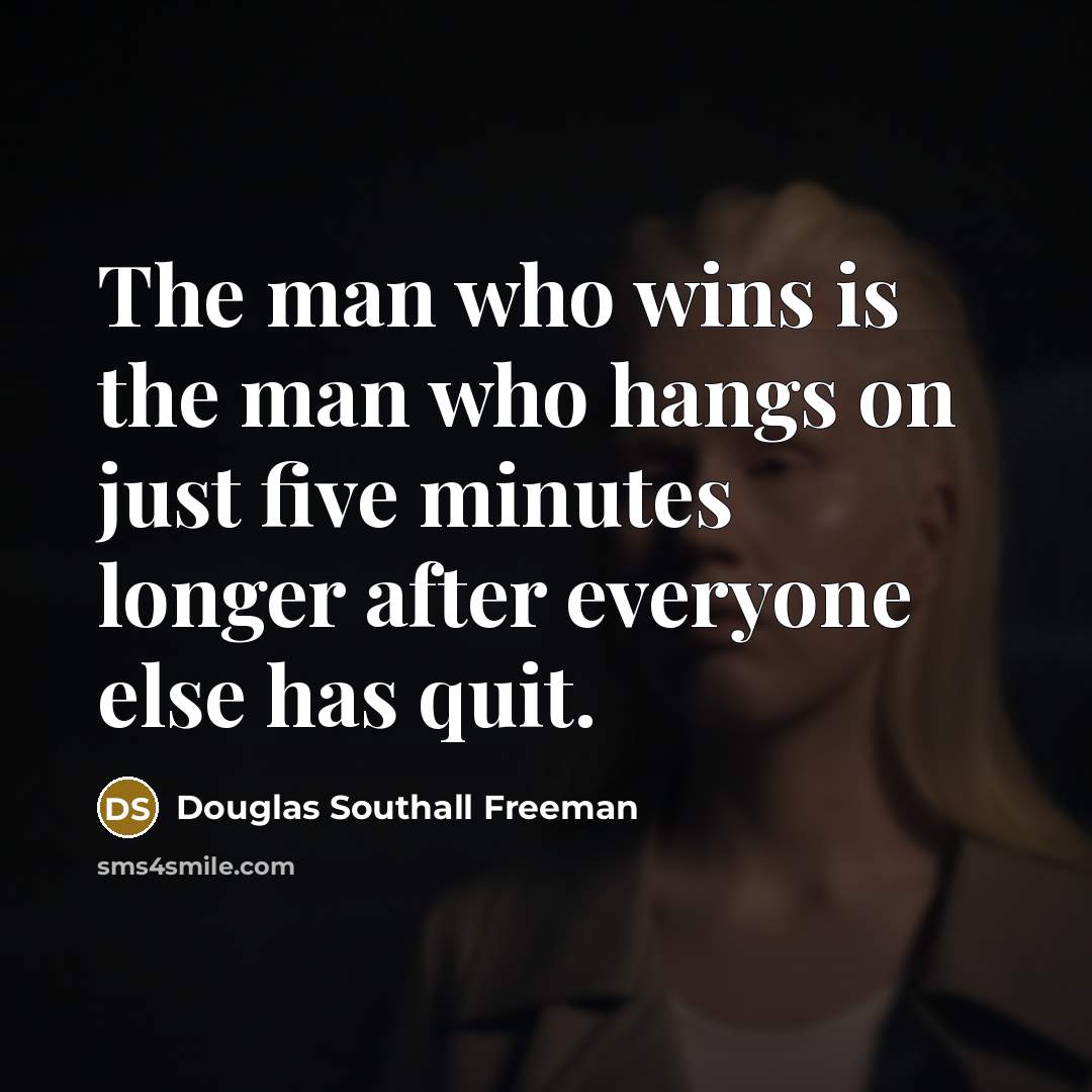 “The man who wins is the man who hangs on…” quote by Douglas Southall Freeman