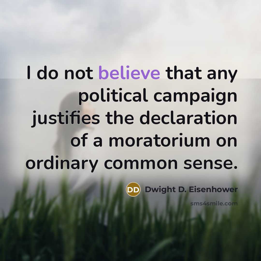 “I do not believe that any political campaign justifies the…” quote by Dwight D. Eisenhower