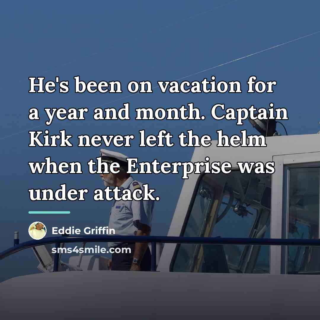 “He's been on vacation for a year and month. Captain…” quote by Eddie Griffin