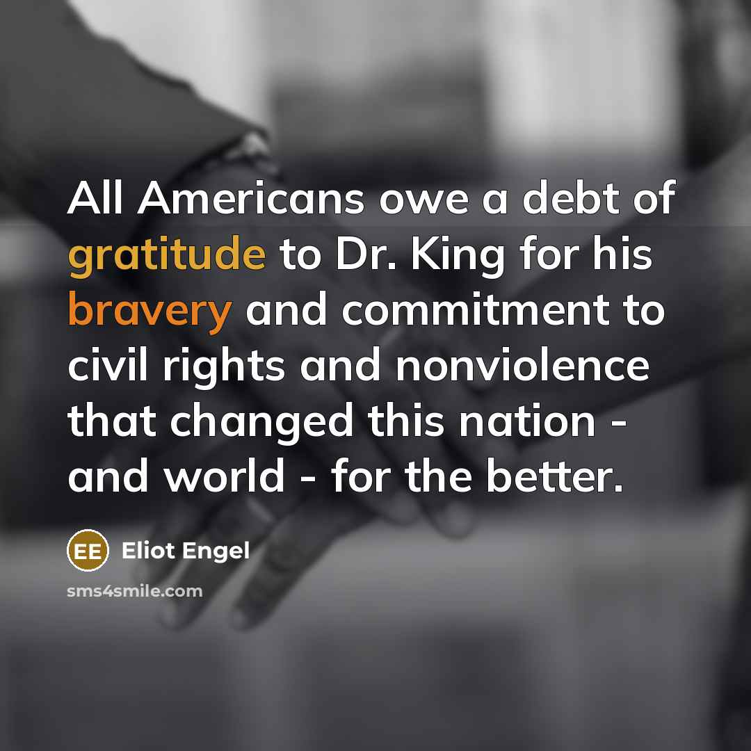 “All Americans owe a debt of gratitude to Dr. King…” quote by Eliot Engel