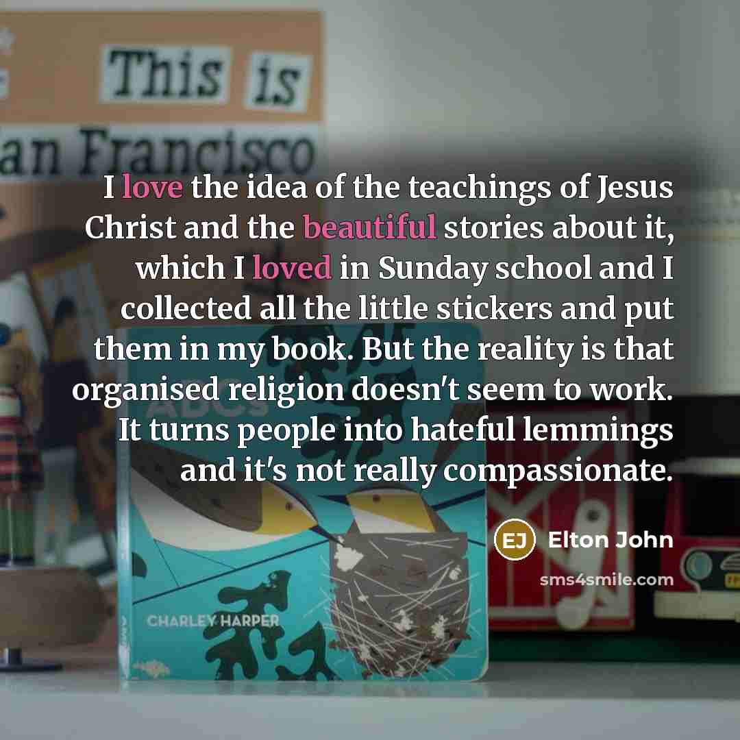 “I love the idea of the teachings of Jesus Christ…” quote by Elton John