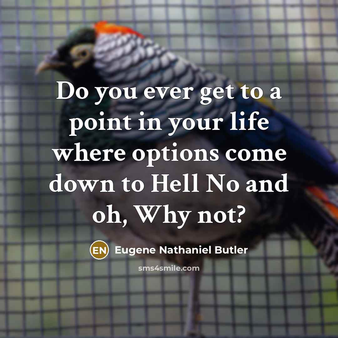 “Do you ever get to a point in your life…” quote by Eugene Nathaniel Butler