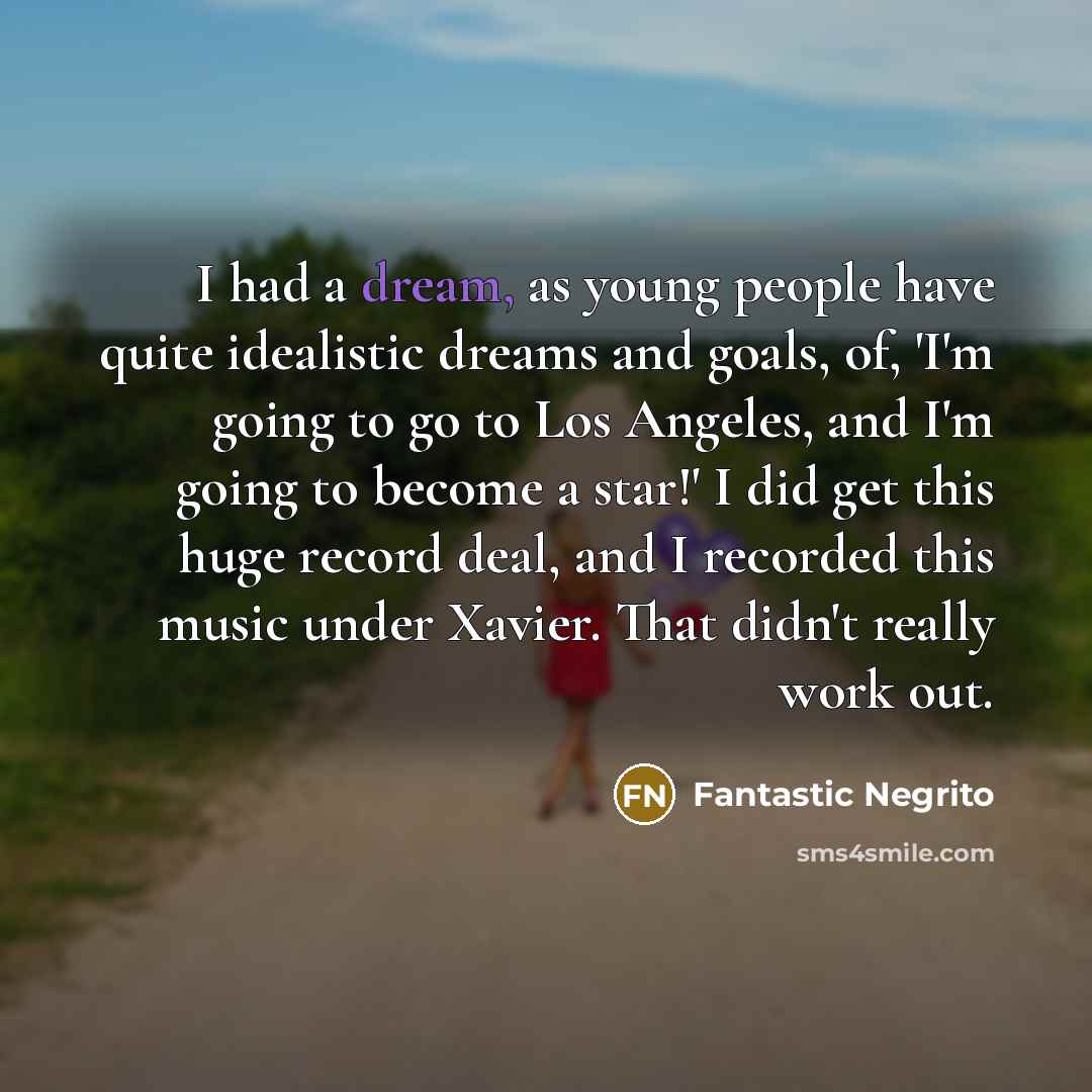 “I had a dream, as young people have quite idealistic…” quote by Fantastic Negrito