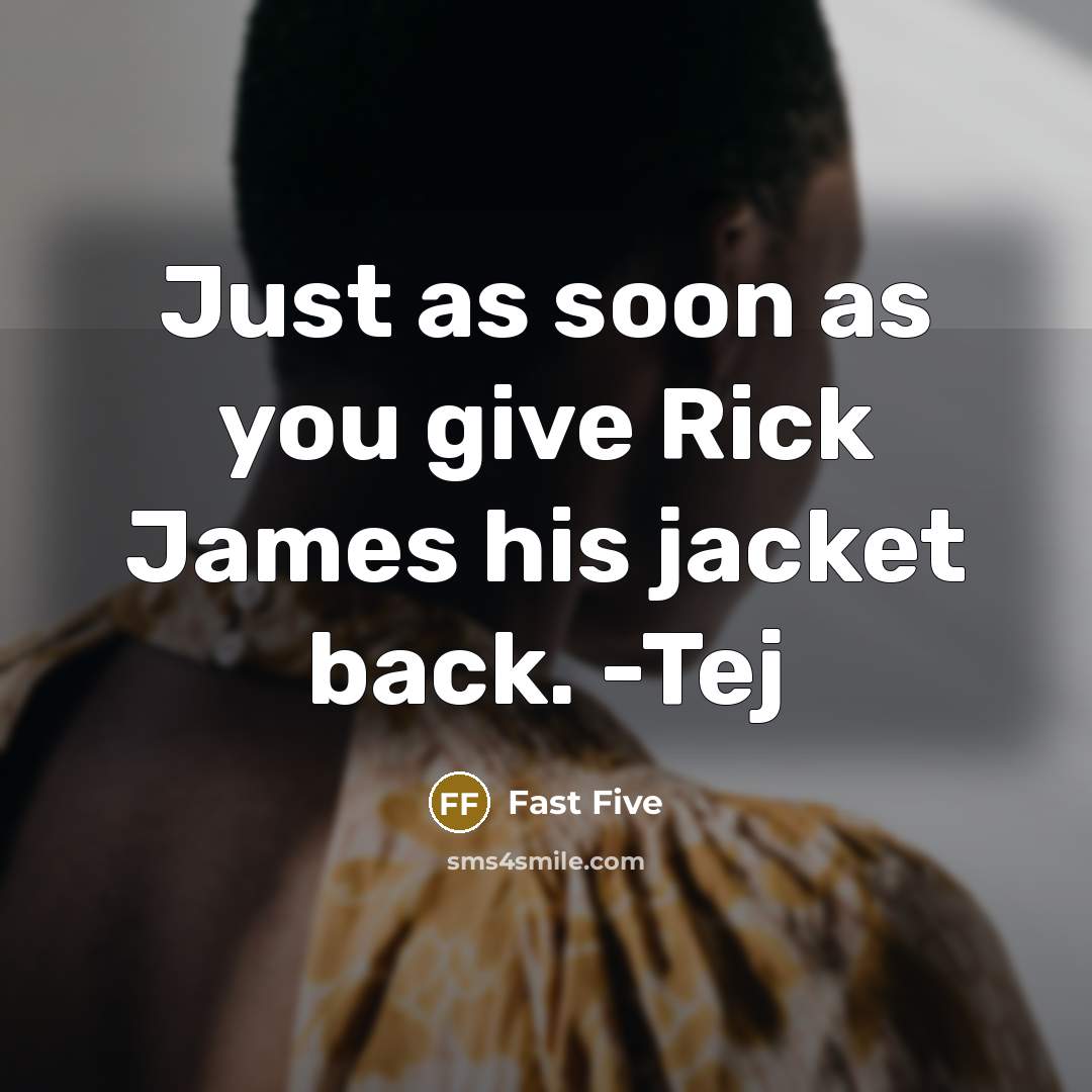 “Just as soon as you give Rick James his jacket back. -Tej” quote by Fast Five