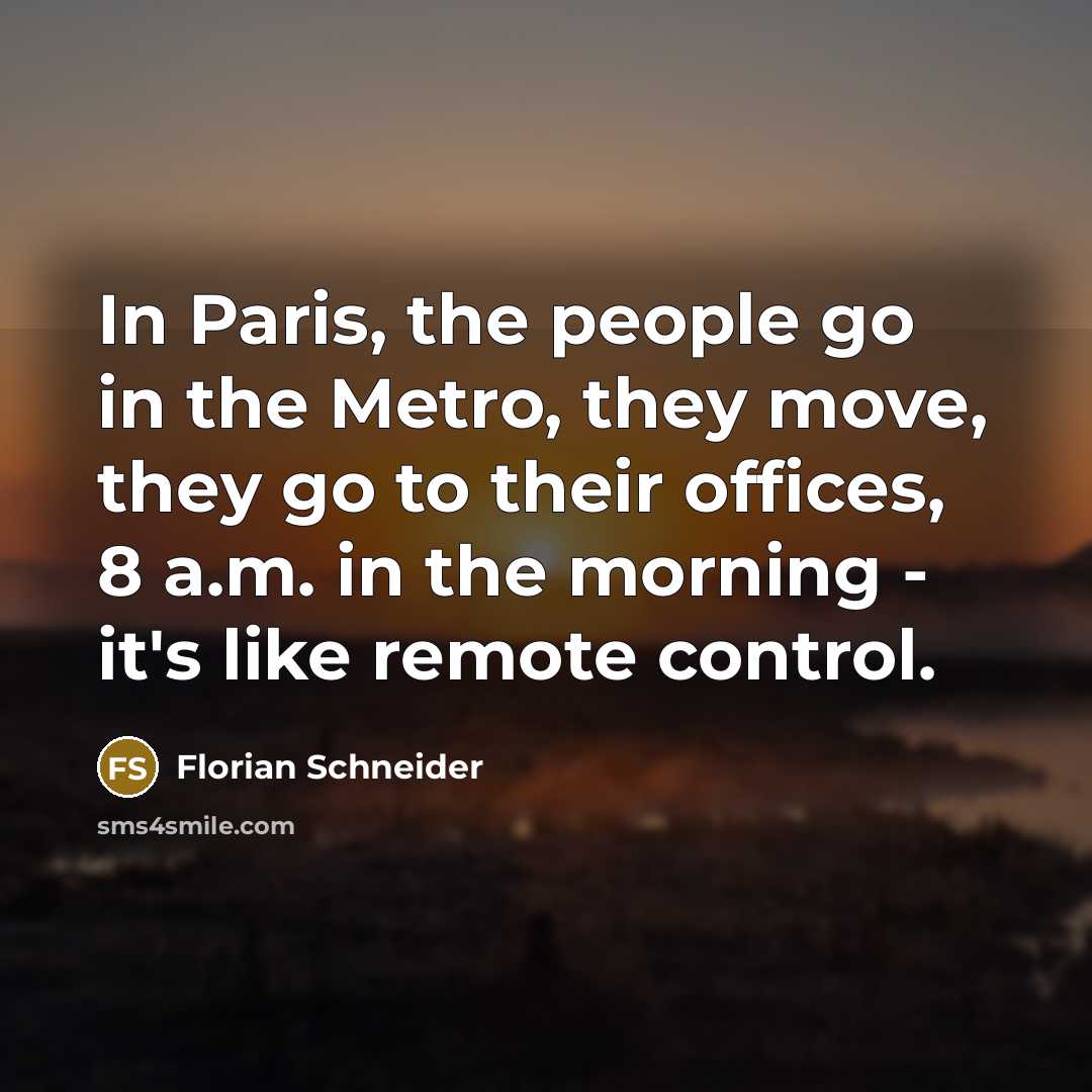 “In Paris, the people go in the Metro, they move,…” quote by Florian Schneider