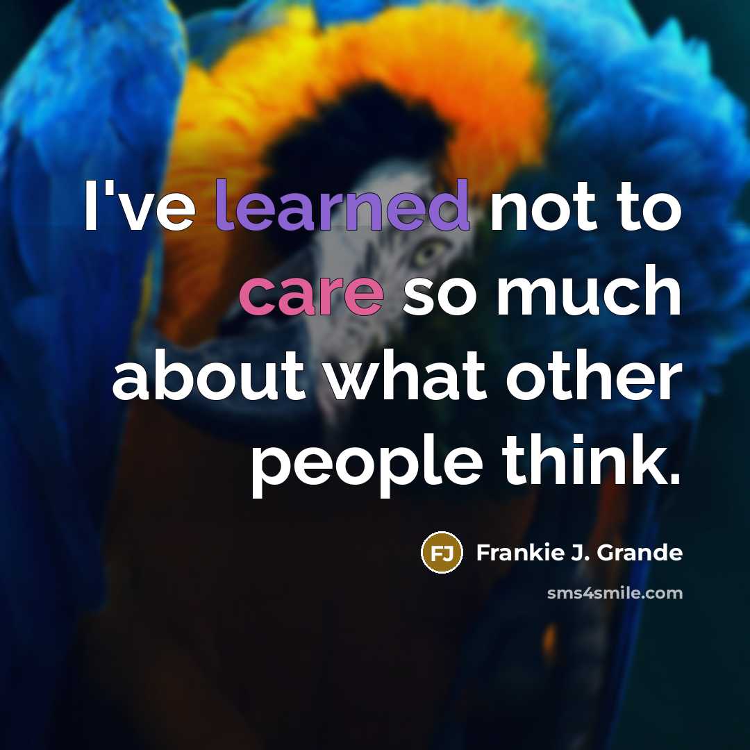 “I've learned not to care so much about what other…” quote by Frankie J. Grande