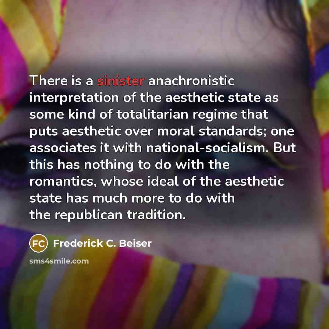 “There is a sinister anachronistic interpretation of the aesthetic state…” quote by Frederick C. Beiser