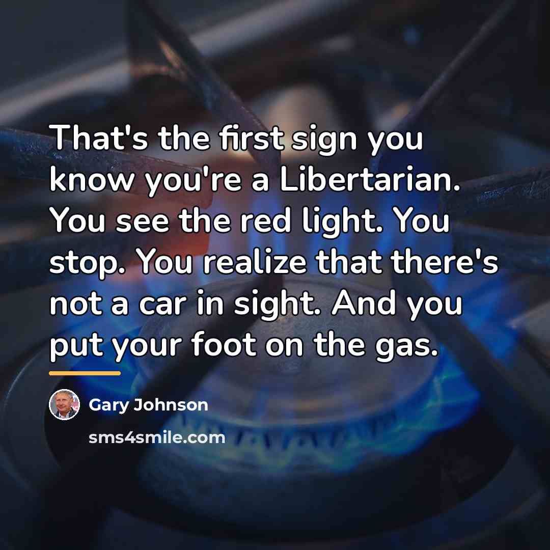 “That's the first sign you know you're a Libertarian. You…” quote by Gary Johnson
