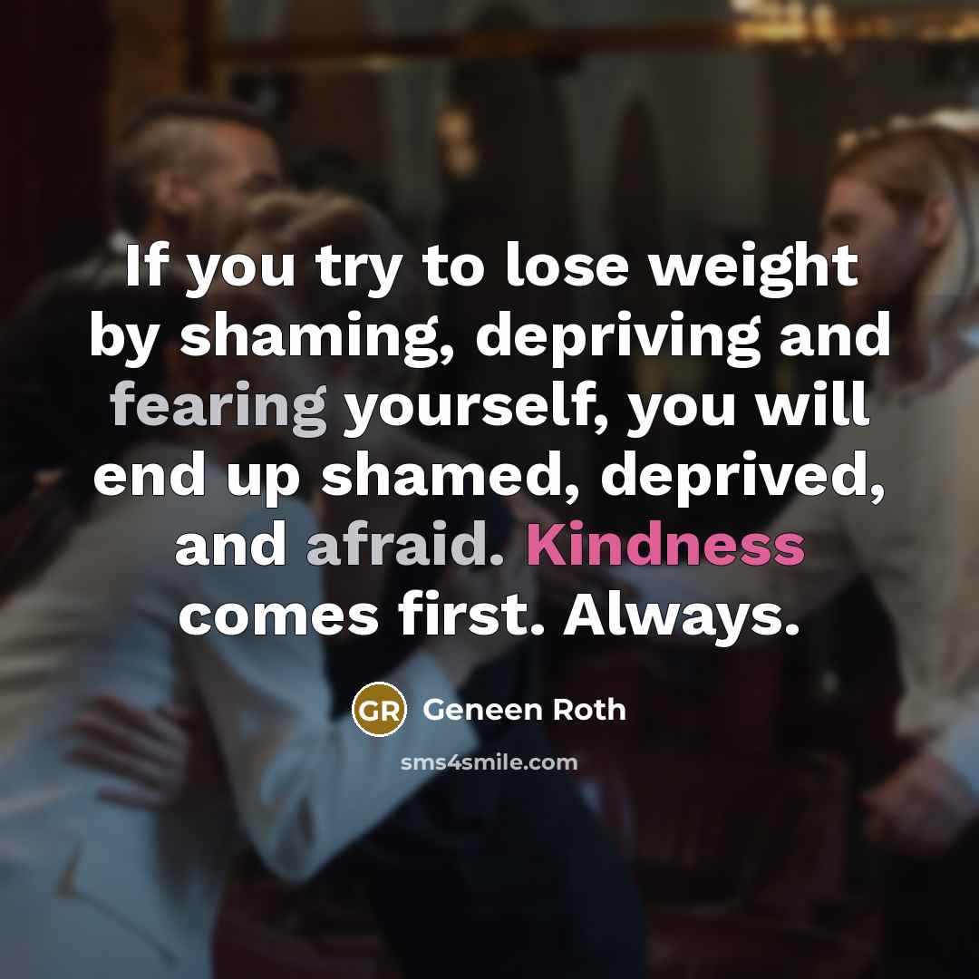 “If you try to lose weight by shaming, depriving and…” quote by Geneen Roth