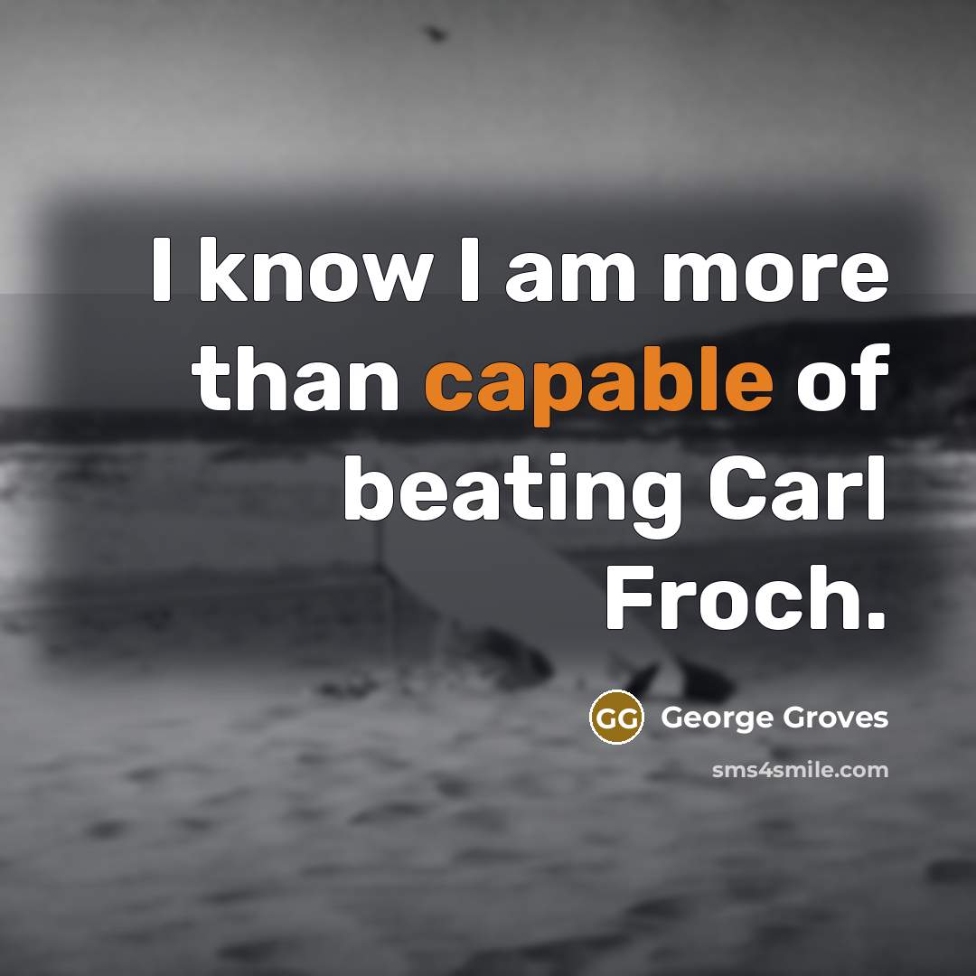 “I know I am more than capable of beating Carl…” quote by George Groves