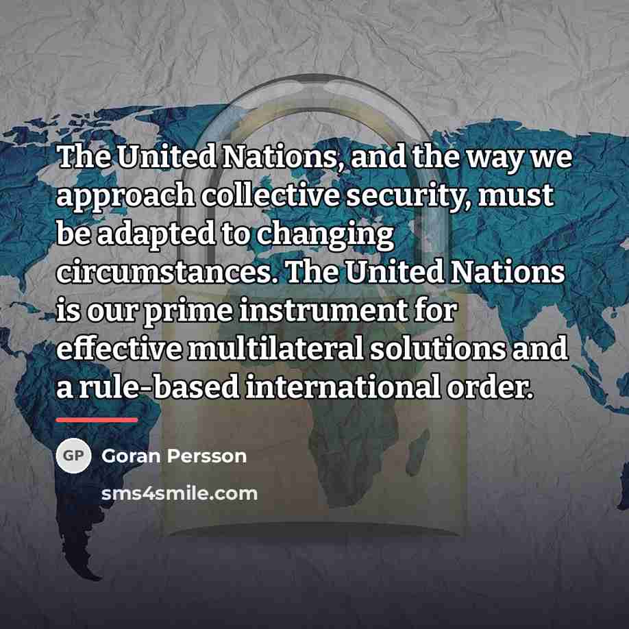 “The United Nations, and the way we approach collective security,…” quote by Goran Persson