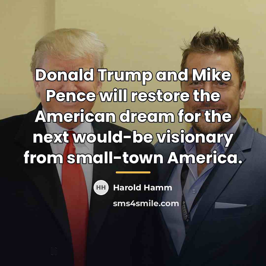 “Donald Trump and Mike Pence will restore the American dream…” quote by Harold Hamm