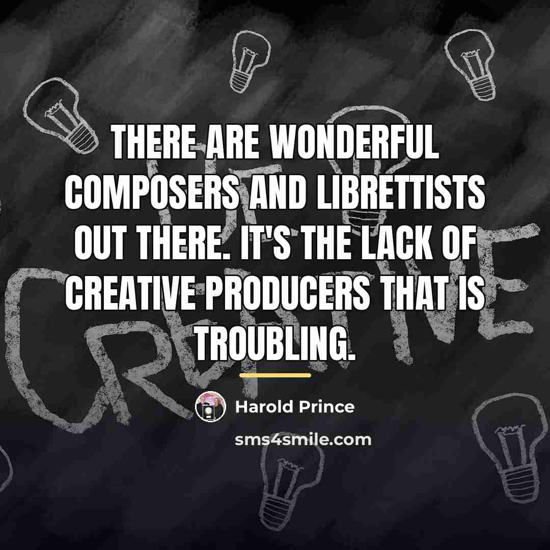 “There are wonderful composers and librettists out there. It's the…” quote by Harold Prince
