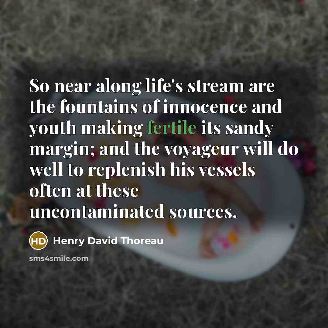 “So near along life's stream are the fountains of innocence…” quote by Henry David Thoreau